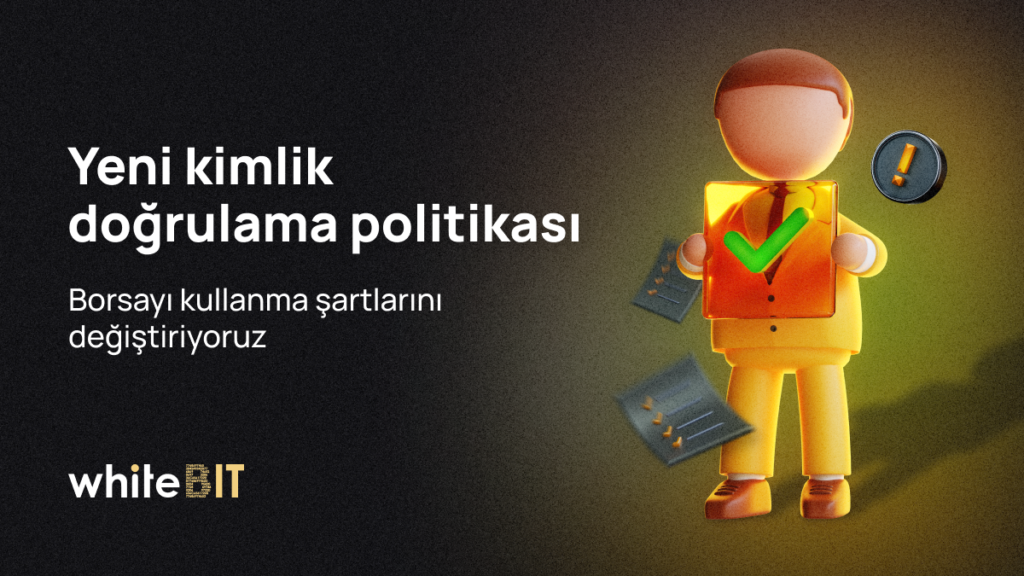 Yeni WhiteBIT Kullanıcıları için Kimlik Doğrulama Politikasında Önemli Değişiklikler