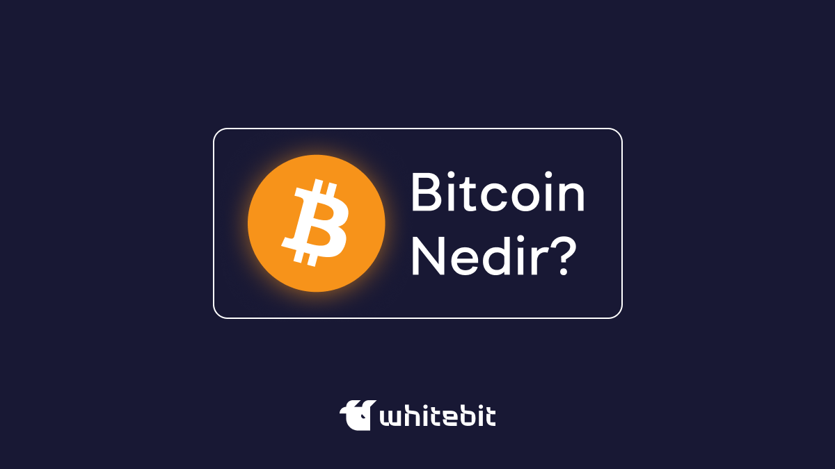 Bitcoin Nedir ve Nasıl Çalışır | Bitcoin Ne Zaman Çıktı | WhiteBIT TR Blog
