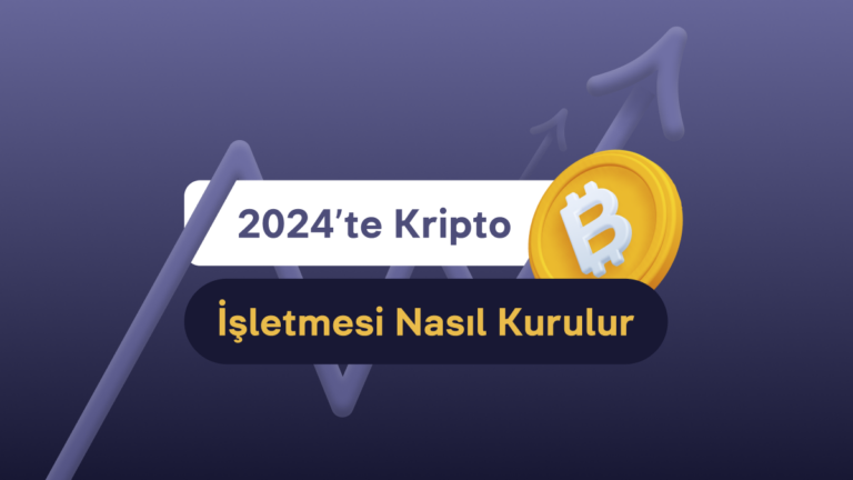 2024’te Kripto İşletmesi Nasıl Kurulur?