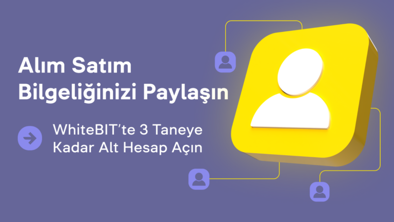 WhiteBIT Alt Hesap: Aynı Çatı Altında Tonlarca Alım Satım Stratejisi