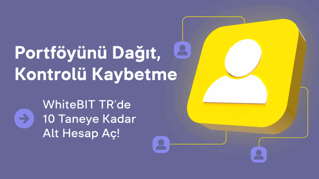 WhiteBIT Alt Hesap: Aynı Çatı Altında Tonlarca Alım Satım Stratejisi