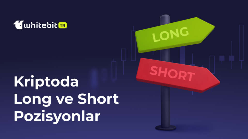 Long vs. Short Pozisyonlar: Long ve Short İşlem Nedir?